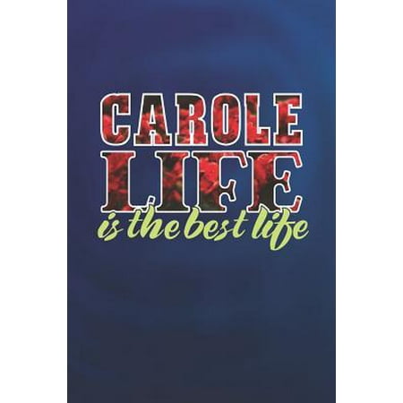 Carole Life Is The Best Life : First Name Funny Sayings Personalized Customized Names Women Girl Mother's day Gift Notebook