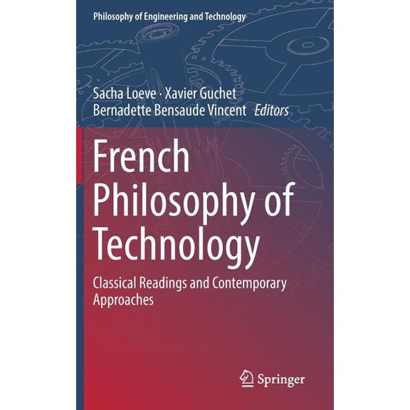 Philosophy of Engineering and Technology French Philosophy of Technology: Classical Readings and Contemporary Approaches, Book 29, (Hardcover)