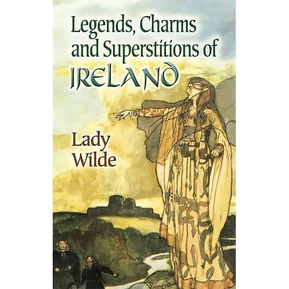 Dover Literature: Folklore/Mythology Legends, Charms and Superstitions of Ireland, (Paperback)