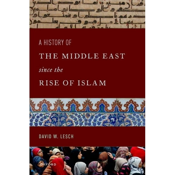 A History of the Middle East Since the Rise of Islam: From the Prophet Muhammad to the 21st Century, (Paperback)