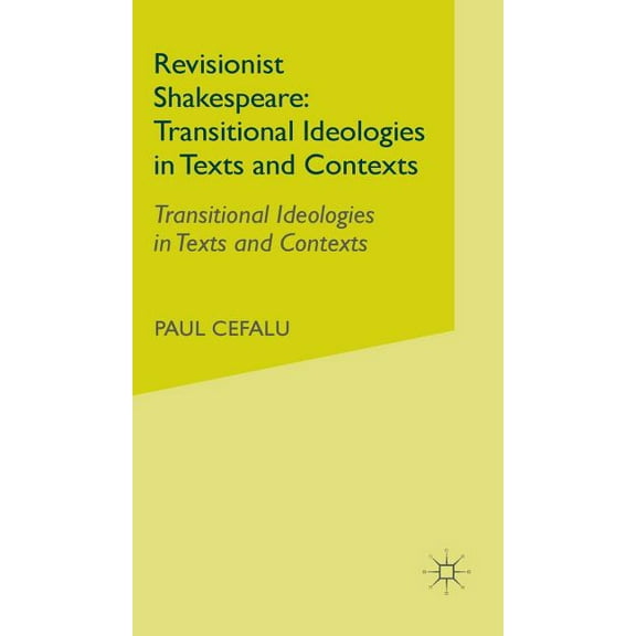 Revisionist Shakespeare: Transitional Ideologies in Texts and Contexts, (Hardcover)