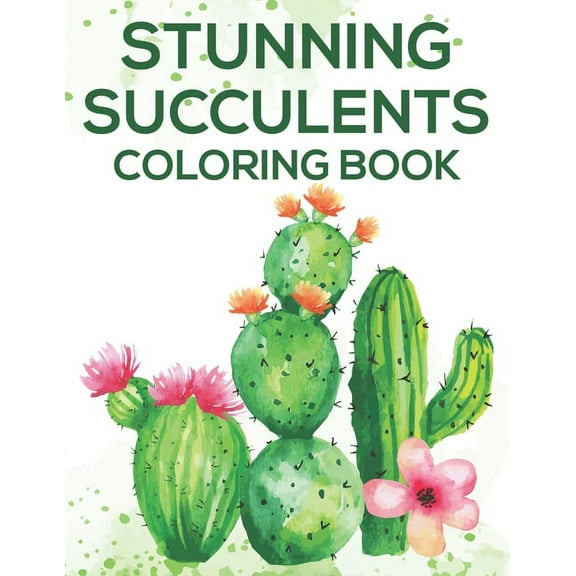 Stunning Succulents Coloring Book: Cactus Illustrations And Designs To Color For Stress Relief, Relaxing Designs And Illustrations To Color (Paperback)