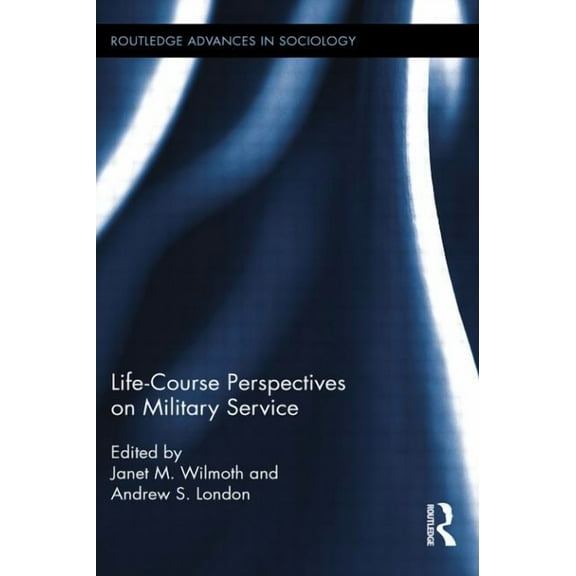 Routledge Advances in Sociology Life Course Perspectives on Military Service, (Paperback)