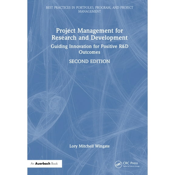 Best Practices in Portfolio, Program, an Project Management for Research and Development: Guiding Innovation for Positive R&d Outcomes, (Hardcover)