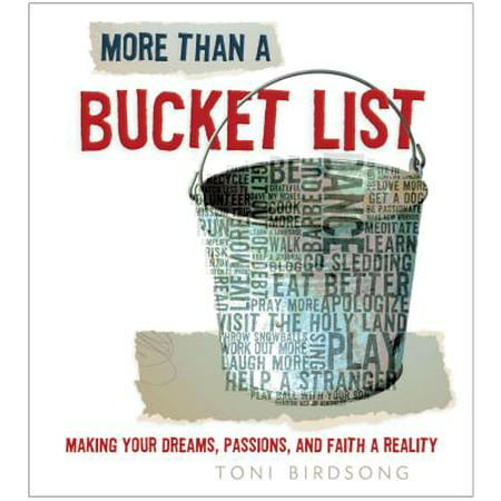 More Than a Bucket List : Making Your Dreams, Passions, and Faith a