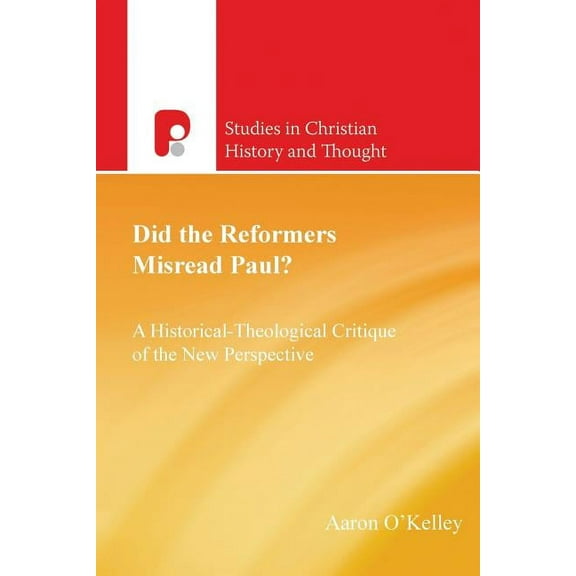 Did the Reformers Misread Paul?: A Historical-Theological Critique of the New Perspective, (Paperback)