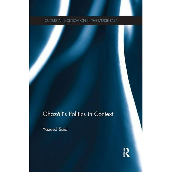 Culture and Civilization in the Middle E Ghazali's Politics in Context, (Paperback)