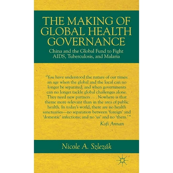The Making of Global Health Governance: China and the Global Fund to Fight Aids, Tuberculosis, and Malaria, (Hardcover)
