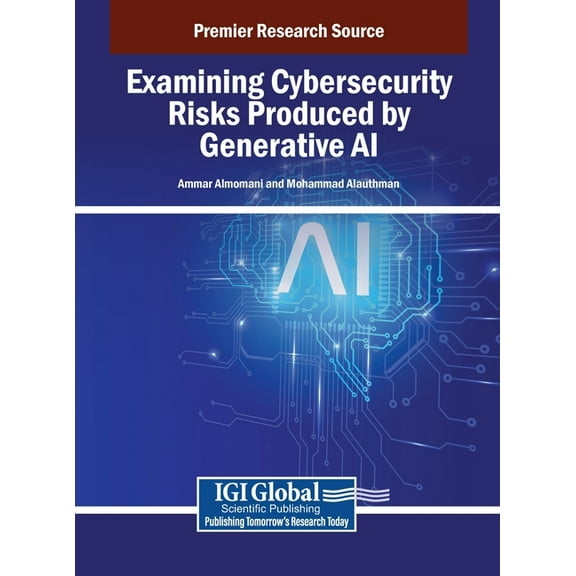 Examining Cybersecurity Risks Produced by Generative AI, (Hardcover)
