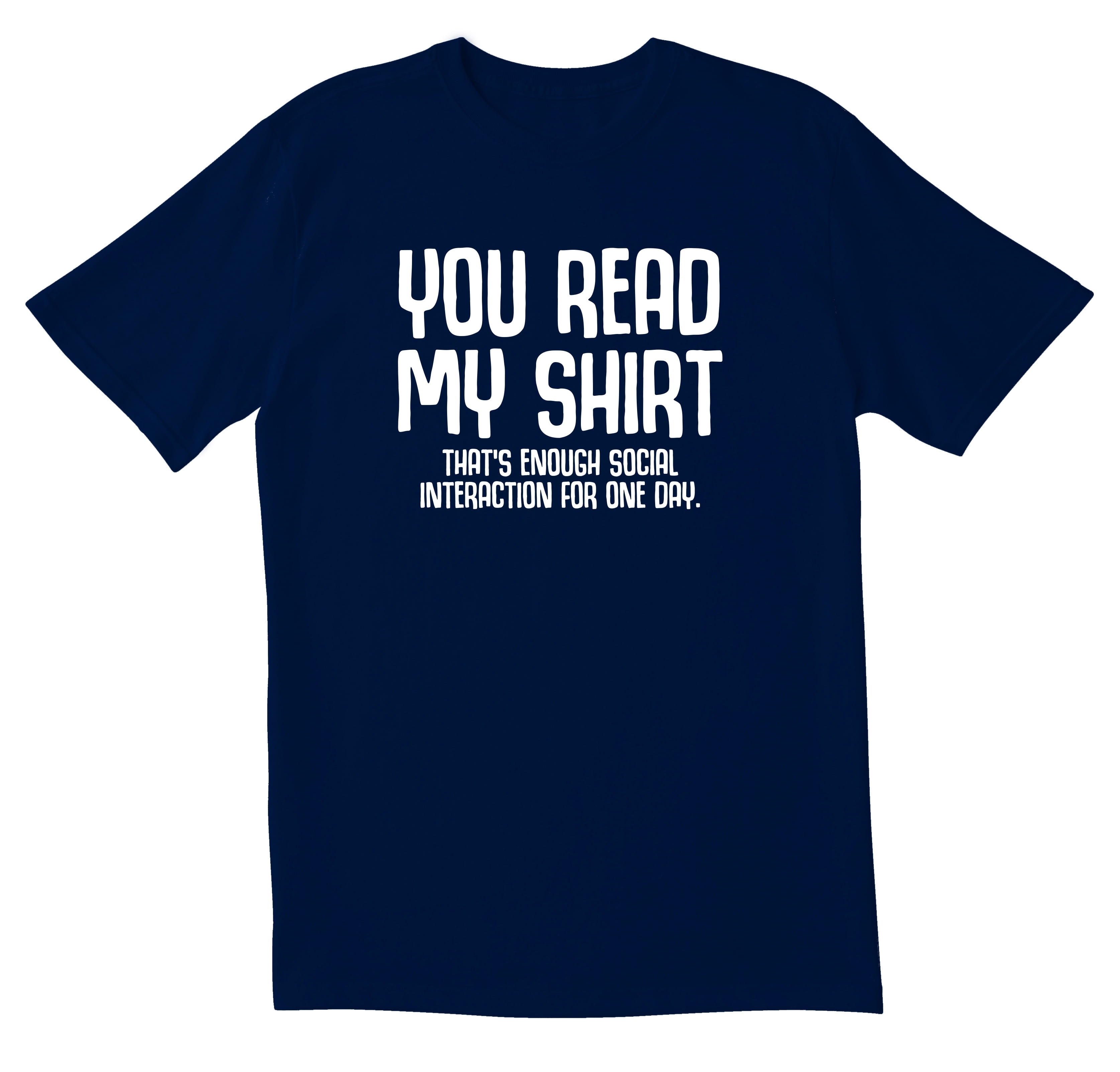 Betaling gift fodspor TotallyTorn You Read My Shirt That's Enough Social Interaction For One Day  Novelty Sarcastic Funny Men's T Shirts - Walmart.com