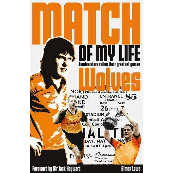 Match of My Life: Wolves Match of My Life : Molineux Legends Relive Their Favourite Games (Paperback)