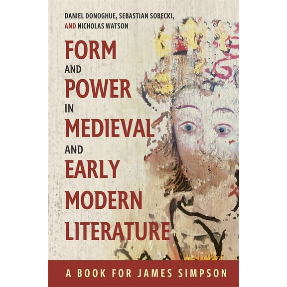 Form and Power in Medieval and Early Modern Literature: A Book for James Simpson, (Hardcover)