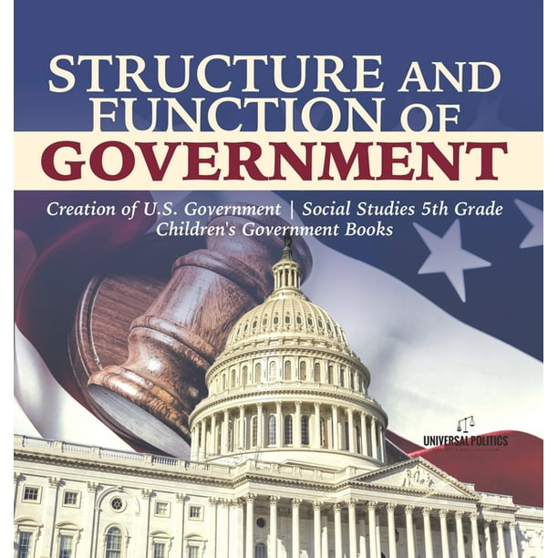 Structure and Function of Government Creation of U.S. Government Social Studies 5th Grade Children's Government Books (Hardcover)