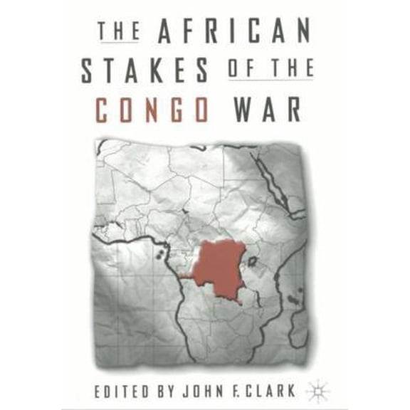 Pre-Owned The African Stakes of the Congo War (Hardcover) 0312295502 9780312295509