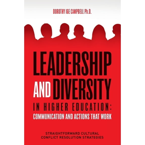 Pre-Owned Leadership and Diversity in Higher Education: Communication and Actions that Work: Straightforward Cultural Conflict Resolution Strategies (Paperback) 0692944087 9780692944080