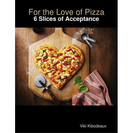 For the Love of Pizza: 6 Slices of Acceptance -