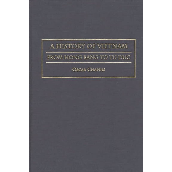Contributions in Asian Studies A History of Vietnam: From Hong Bang to Tu Duc, (Hardcover)