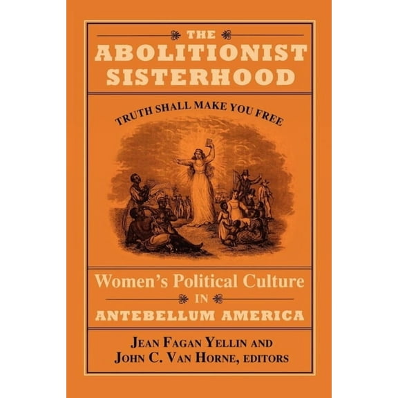 The Abolitionist Sisterhood: Women's Political Culture in Antebellum America, (Paperback)