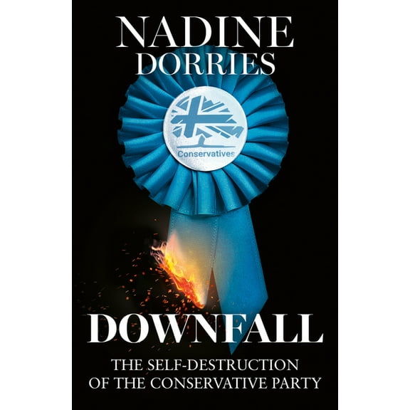 Downfall: The Self-Destruction of the Conservative Party, (Paperback)