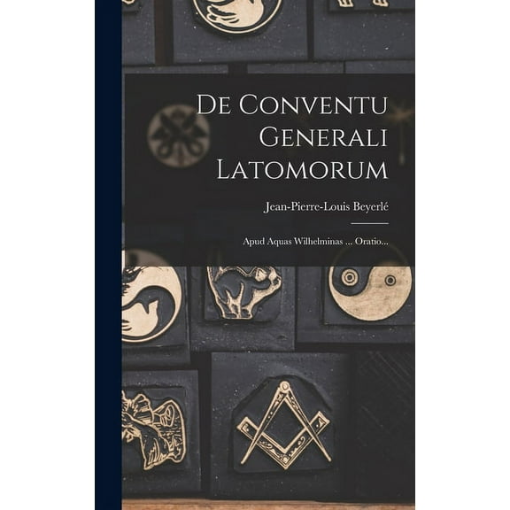 De Conventu Generali Latomorum: Apud Aquas Wilhelminas ... Oratio... (Hardcover)