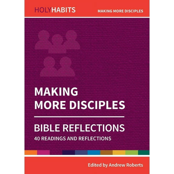 Holy Habits Bible Reflections: Making More Disciples: 40 readings and teachings (Paperback)