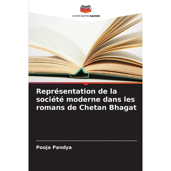 ReprÃ©sentation de la sociÃ©tÃ© moderne dans les romans de Chetan Bhagat, (Paperback)