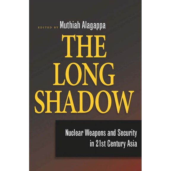 The Long Shadow: Nuclear Weapons and Security in 21st Century Asia, (Paperback)
