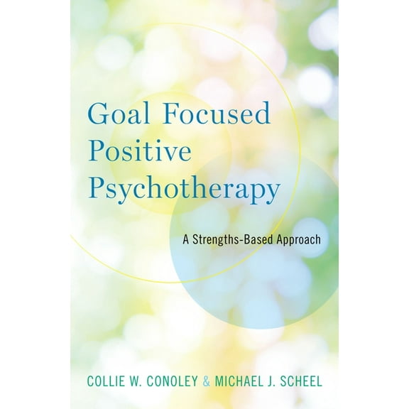 Goal Focused Positive Psychotherapy: A Strengths-Based Approach, (Paperback)