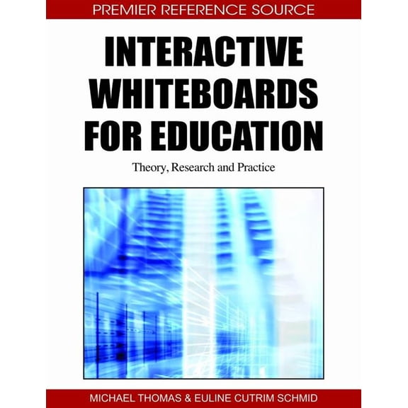 Premier Reference Source: Interactive Whiteboards for Education: Theory, Research and Practice (Hardcover)