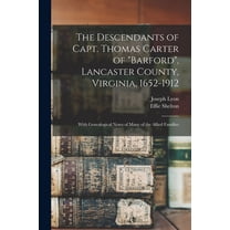 The Descendants of Capt. Thomas Carter of "Barford", Lancaster County, Virginia, 1652-1912; With Genealogical Notes of Many of the Allied Families (Paperback)