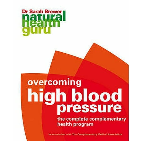 Overcoming High Blood Pressure : The Complete Complementary Health
