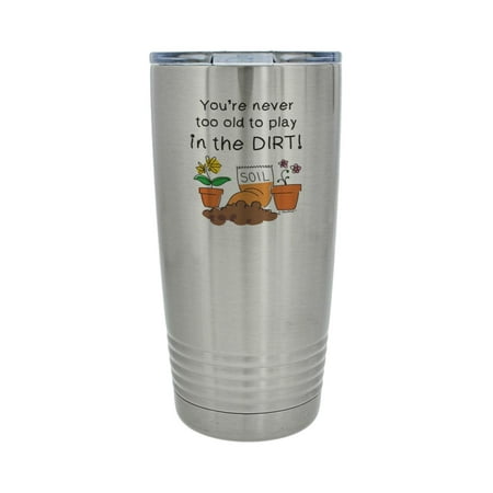 

ThisWear Gardening Mug Never Too Old To Play in The Dirt 20oz Stainless Steel Insulated Travel Mug with Lid Silver