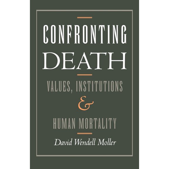 Confronting Death: Values, Institutions, and Human Mortality, (Paperback)