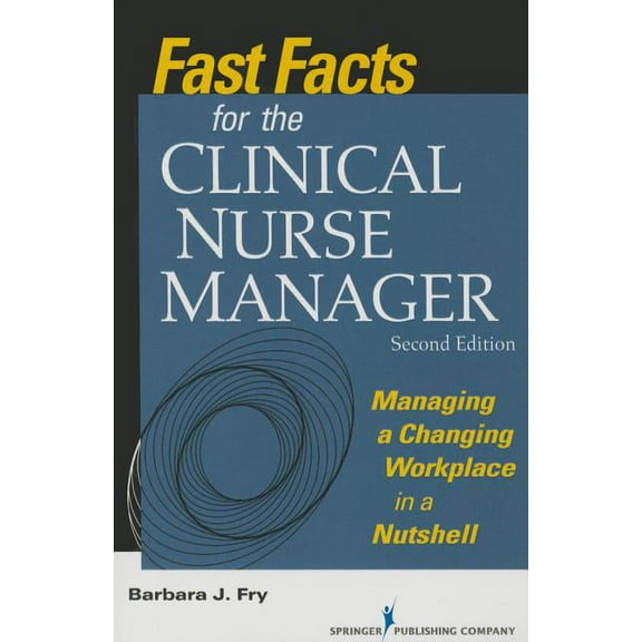 Fast Facts Fast Facts for the Clinical Nurse Manager: Managing a Changing Workplace in a Nutshell, (Paperback)