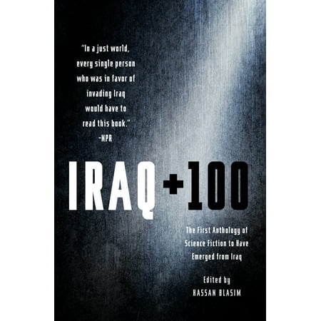 Iraq + 100 : The First Anthology of Science Fiction to Have Emerged from