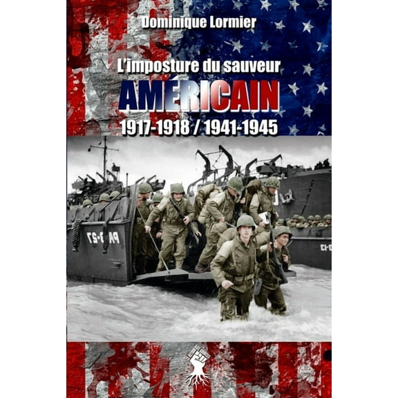 L'imposture du sauveur américain: 1917-1918 / 1941-1945 (Paperback)
