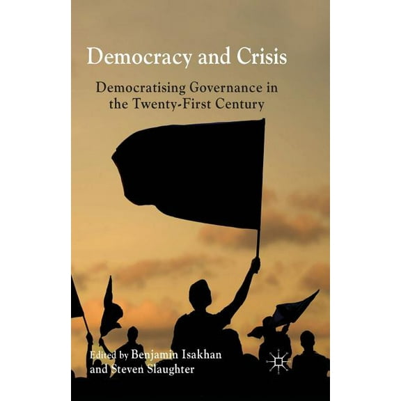 Democracy and Crisis: Democratising Governance in the Twenty-First Century, (Paperback)