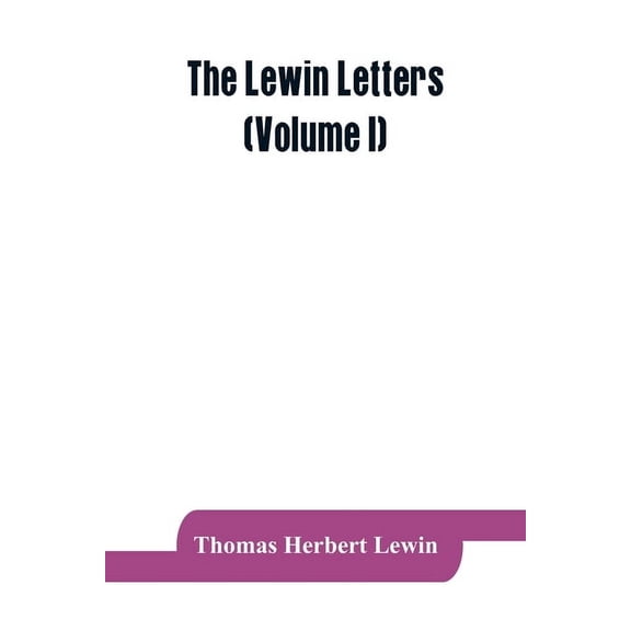 The Lewin letters; a selection from the correspondence & diaries of an English family, 1756-1884 (Volume I), (Paperback)