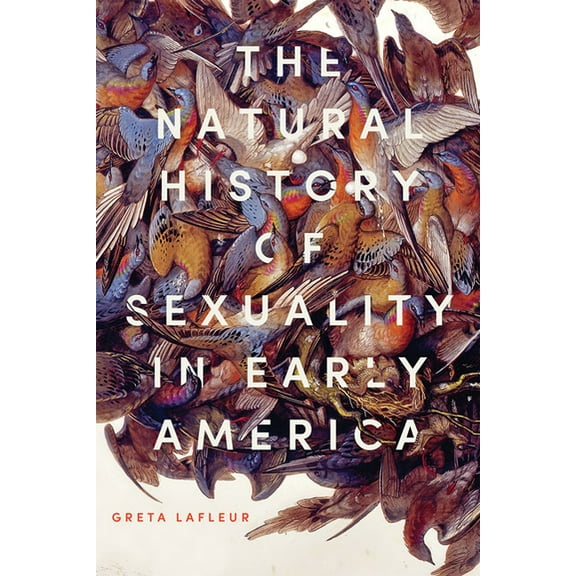 The Natural History of Sexuality in Early America, (Paperback)