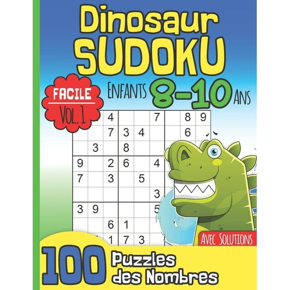 Dinosaur Sudoku Enfants 8-10 Ans: Facile Vol. 1 I Avec Solutions I 100 Puzzles des Nombres I Entraîne la Mémoire et la Logique I Idée Cadeau pour les Garçons I Noël ou Anniversaire (Paperback)