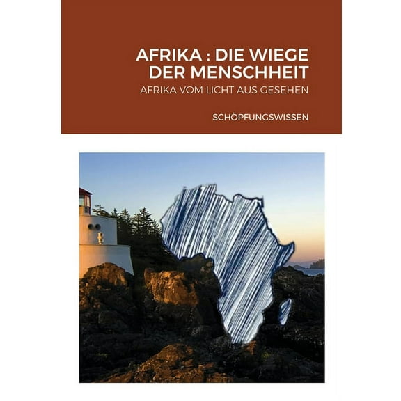 Afrika: Die Wiege Der Menschheit: Afrika Vom Licht Aus Gesehen (Paperback)
