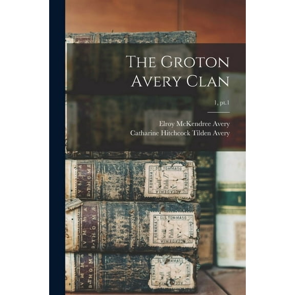 The Groton Avery Clan; 1, pt.1