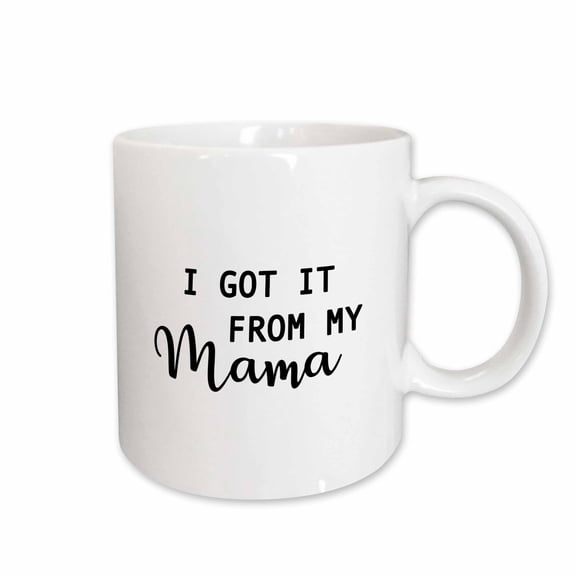 3drose, I Got It from My Mama, 11oz Mug