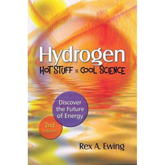 Pre-Owned Hydrogen--Hot Stuff, Cool Science, 2nd Edition: Discover the Future of Energy (Paperback) 0977372413 9780977372416