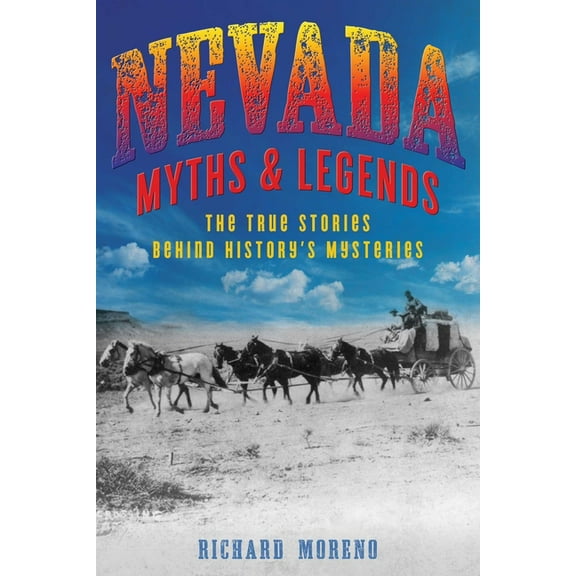 Myths and Mysteries Nevada Myths and Legends: The True Stories behind History's Mysteries, (Paperback)