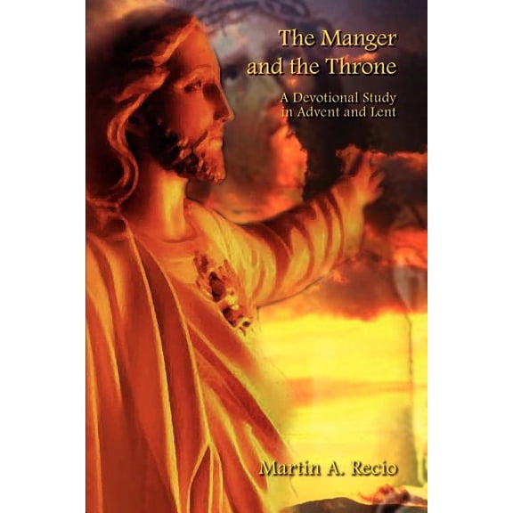 The Manger and the Throne: A Devotional Study in Advent and Lent, (Paperback)