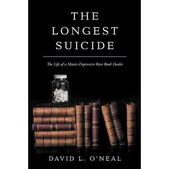 Longest Suicide : The Life of a Manic-depressive Rare Book Dealer