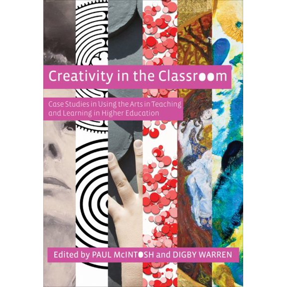 Pre-Owned Creativity in the Classroom : Case Studies in Using the Arts in Teaching and Learning in Higher Education (Hardcover)