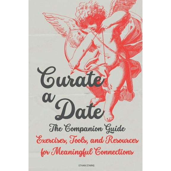 Curate a Date Curate a Date - The Companion Guide: Exercises, Tools, and Resources for Meaningful Connections, (Paperback)