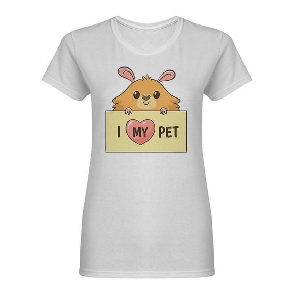 I Love My Pet Hamster Shaped T-Shirt Women -Image by Shutterstock, Female Large